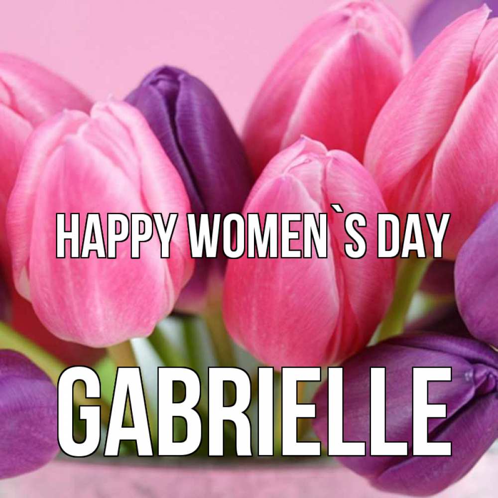 Greetings card с именем, Gabrielle happy women`s day маме 1 Greetings with text for free download 